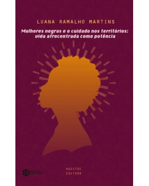 MULHERES NEGRAS E O CUIDADO NOS TERRITÓRIOS: VIDA AFROCENTRADA COMO POTÊNCIA