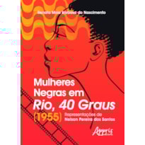 MULHERES NEGRAS EM RIO, 40 GRAUS (1955): REPRESENTAÇÕES DE NELSON PEREIRA DOS SANTOS