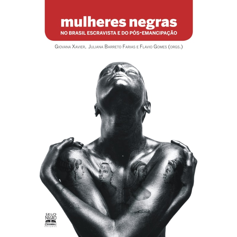 MULHERES NEGRAS NO BRASIL ESCRAVISTA E DO PÓS-EMANCIPAÇÃO