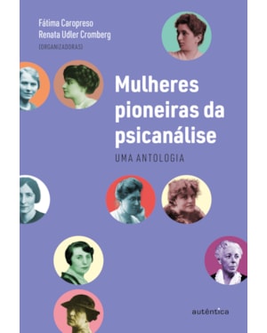 MULHERES PIONEIRAS DA PSICANÁLISE: UMA ANTOLOGIA