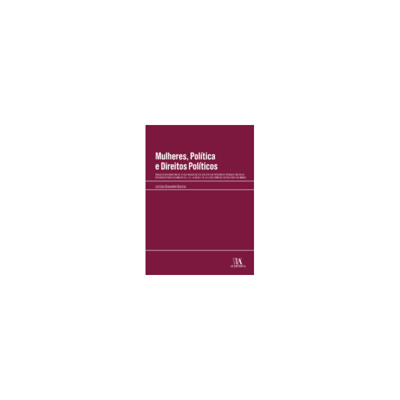 Mulheres, política e direitos políticos: atualizada de acordo com a EC 117/22 (aplicação de recursos do fundo partidário na promoção e difusão da participação política das mulheres) e Leis n. 14.192/2021 e n. 14.197/2021 (crime de Violência Política 