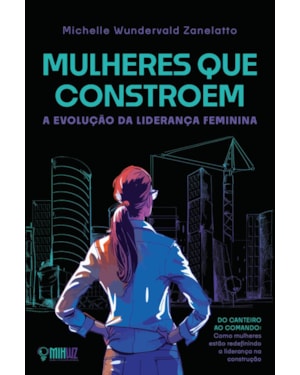 MULHERES QUE CONSTROEM: A EVOLUÇÃO DA LIDERANÇA FEMININA