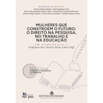 Mulheres que constroem o futuro: o direito na pesquisa, no trabalho e na educação: coletânea mulheres que constroem o direito, a educação e a pesquisa - volume 1