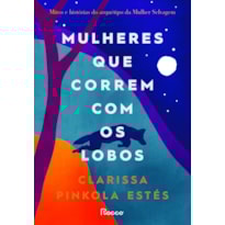 MULHERES QUE CORREM COM OS LOBOS: MITOS E HISTÓRIAS DO ARQUÉTIPO DA MULHER SELVAGEM