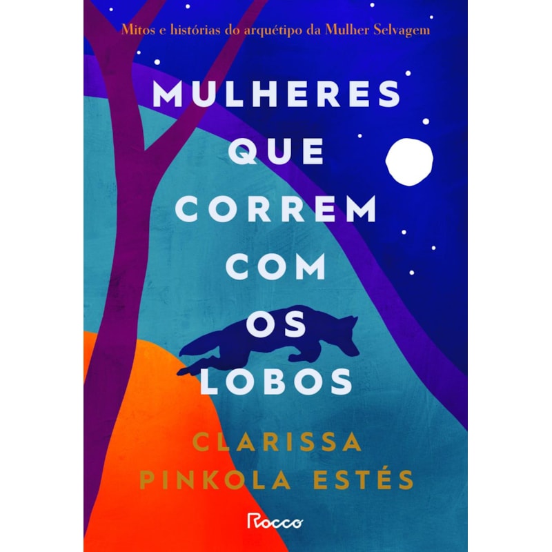 MULHERES QUE CORREM COM OS LOBOS: MITOS E HISTÓRIAS DO ARQUÉTIPO DA MULHER SELVAGEM
