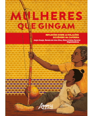 MULHERES QUE GINGAM: REFLEXÕES SOBRE AS RELAÇÕES DE GÊNERO NA CAPOEIRA