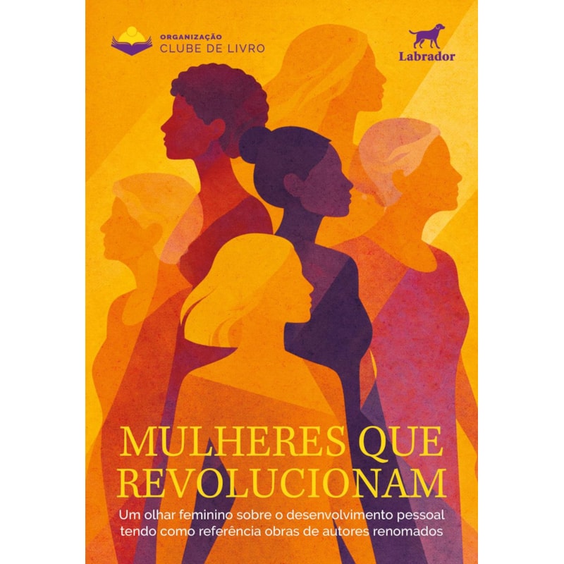 MULHERES QUE REVOLUCIONAM: UM OLHAR FEMININO SOBRE O DESENVOLVIMENTO PESSOAL TENDO COMO REFERÊNCIA OBRAS DE AUTORES RENOMADOS