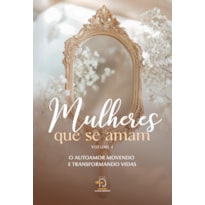 Mulheres que se amam vol 4: O autoamor movendo e transformando vidas