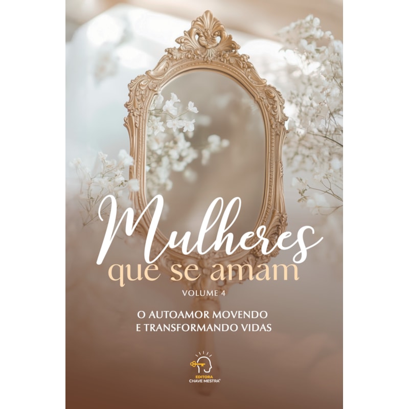 Mulheres que se amam vol 4: O autoamor movendo e transformando vidas