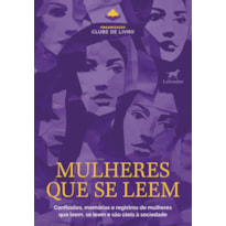 MULHERES QUE SE LEEM: CONFISSÕES, MEMÓRIAS E REGISTROS DE MULHERES QUE LEEM, SE LEEM E SÃO ÚTEIS À SOCIEDADE