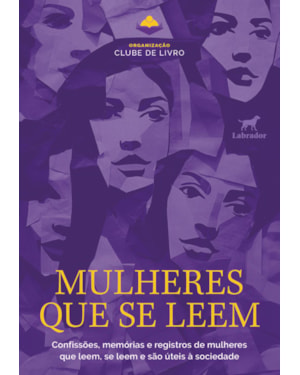 MULHERES QUE SE LEEM: CONFISSÕES, MEMÓRIAS E REGISTROS DE MULHERES QUE LEEM, SE LEEM E SÃO ÚTEIS À SOCIEDADE