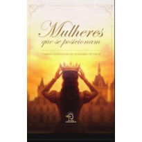 Mulheres que se posicionam: Vivendo a plenitude do propósito de Deus