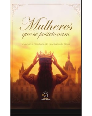 Mulheres que se posicionam: Vivendo a plenitude do propósito de Deus