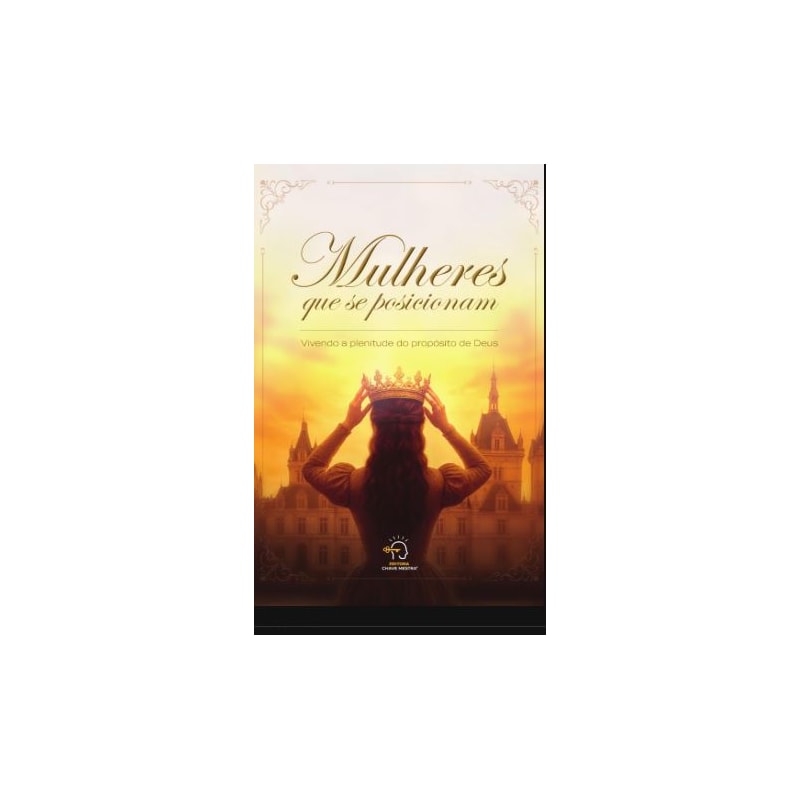 Mulheres que se posicionam: Vivendo a plenitude do propósito de Deus