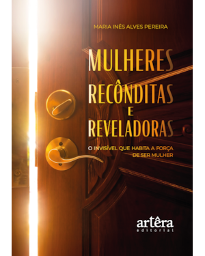 MULHERES RECÔNDITAS E REVELADORAS: O INVISÍVEL QUE HABITA A FORÇA DE SER MULHER