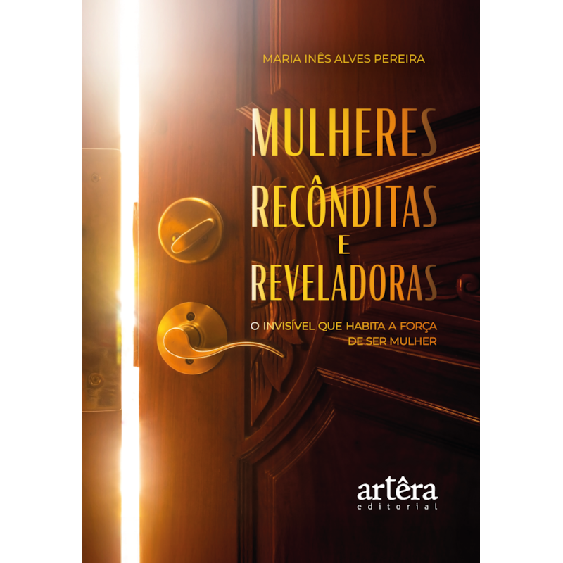 MULHERES RECÔNDITAS E REVELADORAS: O INVISÍVEL QUE HABITA A FORÇA DE SER MULHER