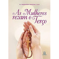 MULHERES REZAM O TERCO, AS