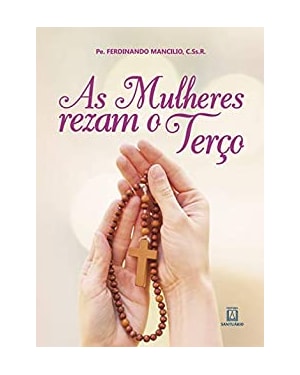 MULHERES REZAM O TERCO, AS