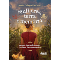 MULHERES, TERRA E MEMÓRIA: PORQUE XANXERÊ NASCEU, TAMBÉM, DAS NOSSAS MÃOS