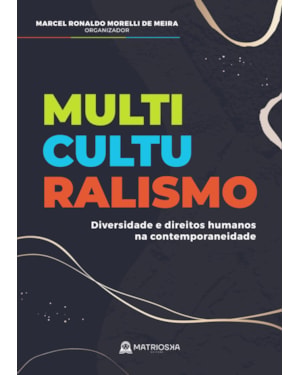 MULTICULTURALISMO - DIVERSIDADE E DIREITOS HUMANOS NA CONTEMPORANEIDADE
