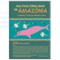 MULTICULTURALISMO NA AMAZÔNIA: O SINGULAR E O PLURAL EM REFLEXÕES E AÇÕES