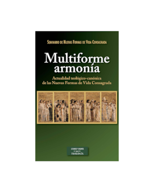 MULTIFORME ARMONÍA - ACTUALIDAD TEOLÓGICO CANÓNICA DE LAS NUEVAS FORMAS DE VIDA CONSAGRADA