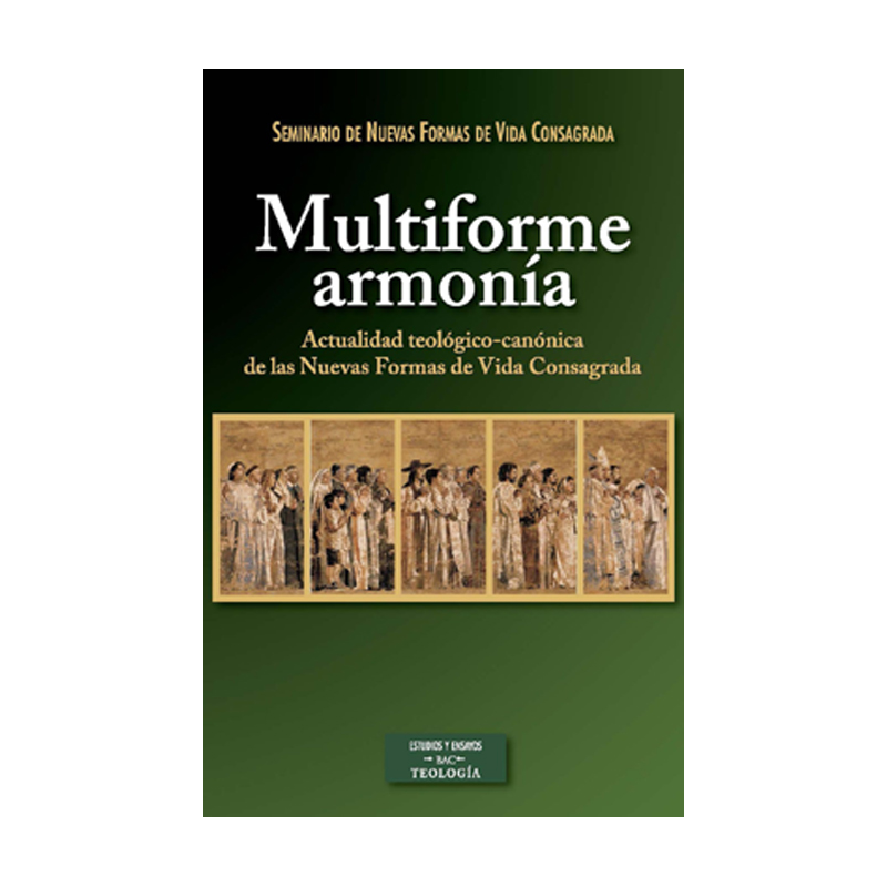 MULTIFORME ARMONÍA - ACTUALIDAD TEOLÓGICO CANÓNICA DE LAS NUEVAS FORMAS DE VIDA CONSAGRADA