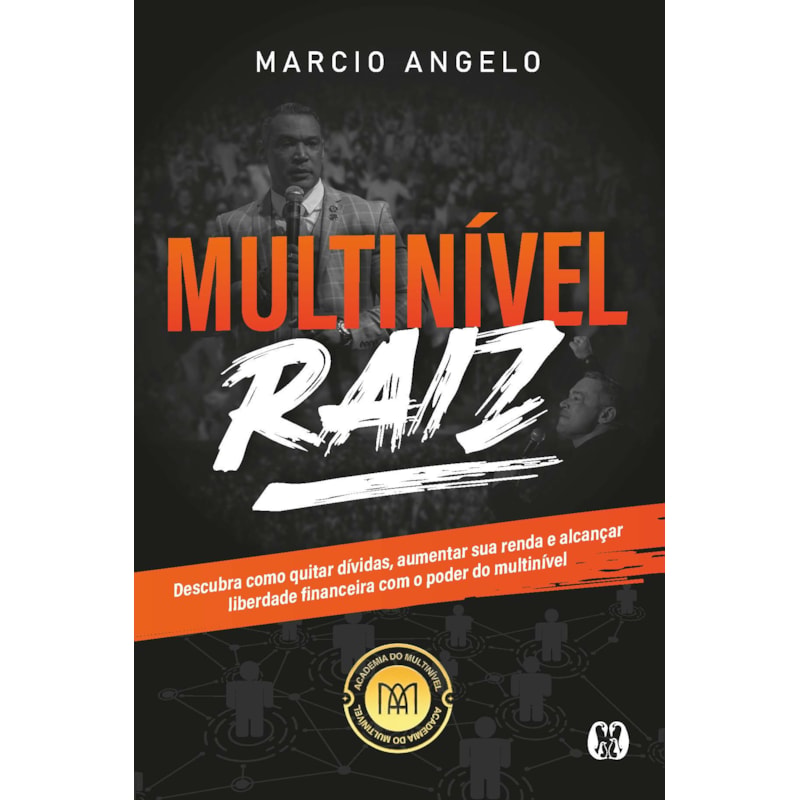 Multinível Raiz: descubra como quitar dívidas, aumentar sua renda e alcançar liberdade financeira com o poder do multinível