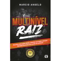 Multinível raiz: descubra como quitar dívidas, aumentar sua renda e alcançar liberdade financeira com o poder do multinível