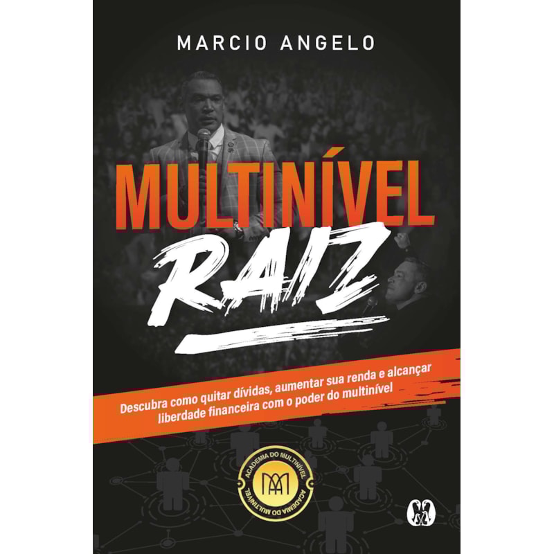 Multinível raiz: descubra como quitar dívidas, aumentar sua renda e alcançar liberdade financeira com o poder do multinível