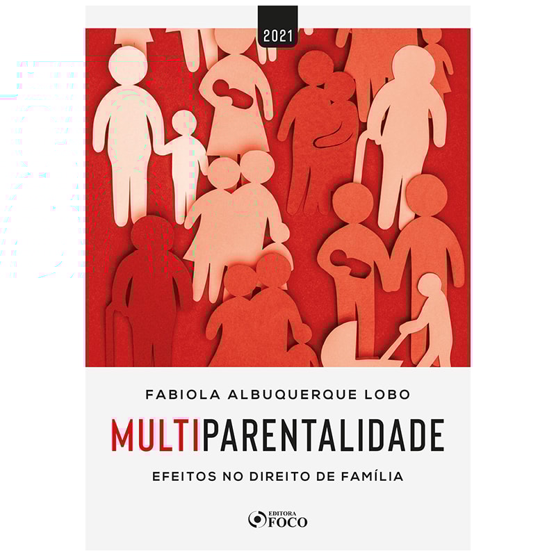 MULTIPARENTALIDADE: EFEITOS NO DIREITO DE FAMÍLIA - 1ª ED - 2021