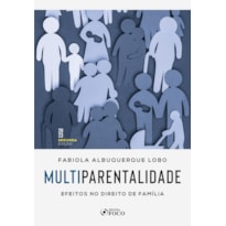MULTIPARENTALIDADE : EFEITOS NO DIREITO DE FAMÍLIA - 2ª ED - 2023
