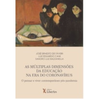 MÚLTIPLAS DIMENSÕES DA EDUCAÇÃO NA ERA DO CORONAVÍRUS, AS - O PENSAR E VIVER CONTEMPORÂNEO PÓS-PANDEMIA