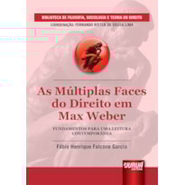 MÚLTIPLAS FACES DO DIREITO EM MAX WEBER, AS - FUNDAMENTOS PARA UMA LEITURA CONTEMPORÂNEA - BIBLIOTECA DE FILOSOFIA, SOCIOLOGIA E TEORIA DO DIREITO - COORDENAÇÃO: FERNANDO RISTER DE SOUZA LIMA