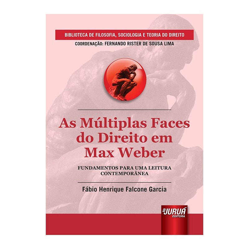 MÚLTIPLAS FACES DO DIREITO EM MAX WEBER, AS - FUNDAMENTOS PARA UMA LEITURA CONTEMPORÂNEA - BIBLIOTECA DE FILOSOFIA, SOCIOLOGIA E TEORIA DO DIREITO - COORDENAÇÃO: FERNANDO RISTER DE SOUZA LIMA