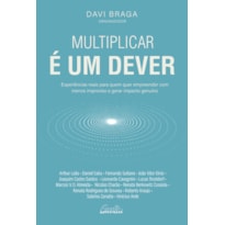 MULTIPLICAR É UM DEVER: EXPERIÊNCIAS REAIS PARA QUEM QUER EMPREENDER COM MENOS IMPROVISO E GERAR IMPACTO GENUÍNO