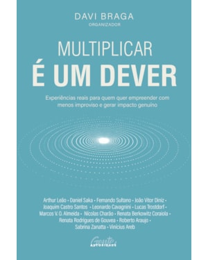 MULTIPLICAR É UM DEVER: EXPERIÊNCIAS REAIS PARA QUEM QUER EMPREENDER COM MENOS IMPROVISO E GERAR IMPACTO GENUÍNO