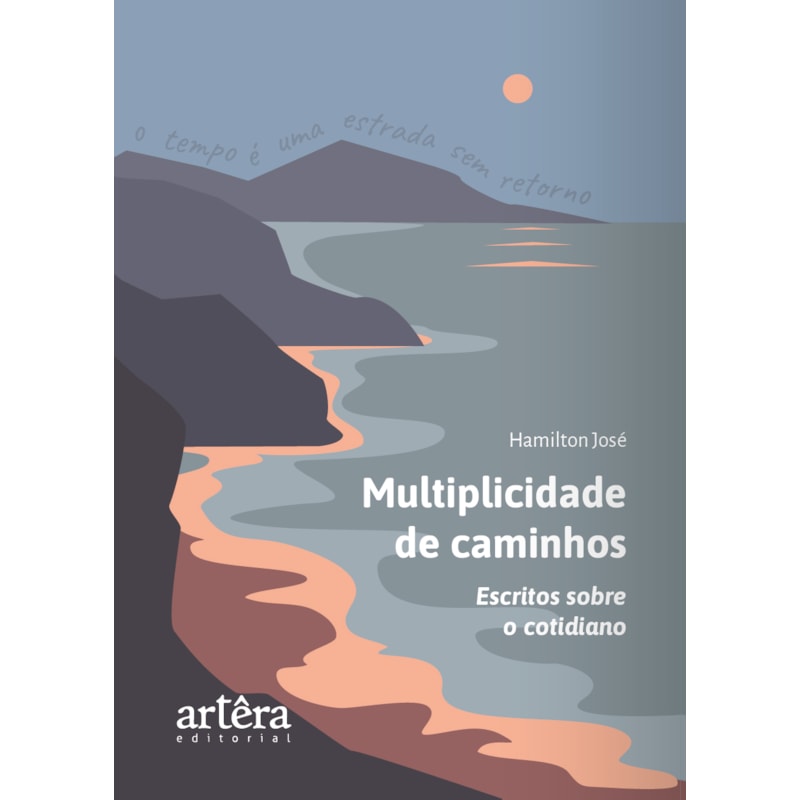 MULTIPLICIDADE DE CAMINHOS: ESCRITOS SOBRE O COTIDIANO