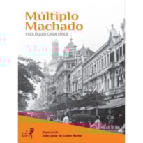 MÚLTIPLO MACHADO - I COLÓQUIO CASA DIRCE