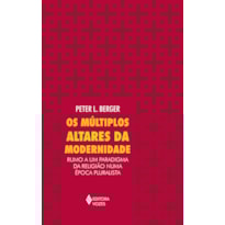 MÚLTIPLOS ALTARES DA MODERNIDADE: RUMO A UM PARADIGMA DA RELIGIÃO NUMA ÉPOCA PLURALISTA