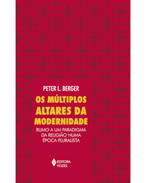MÚLTIPLOS ALTARES DA MODERNIDADE: RUMO A UM PARADIGMA DA RELIGIÃO NUMA ÉPOCA PLURALISTA