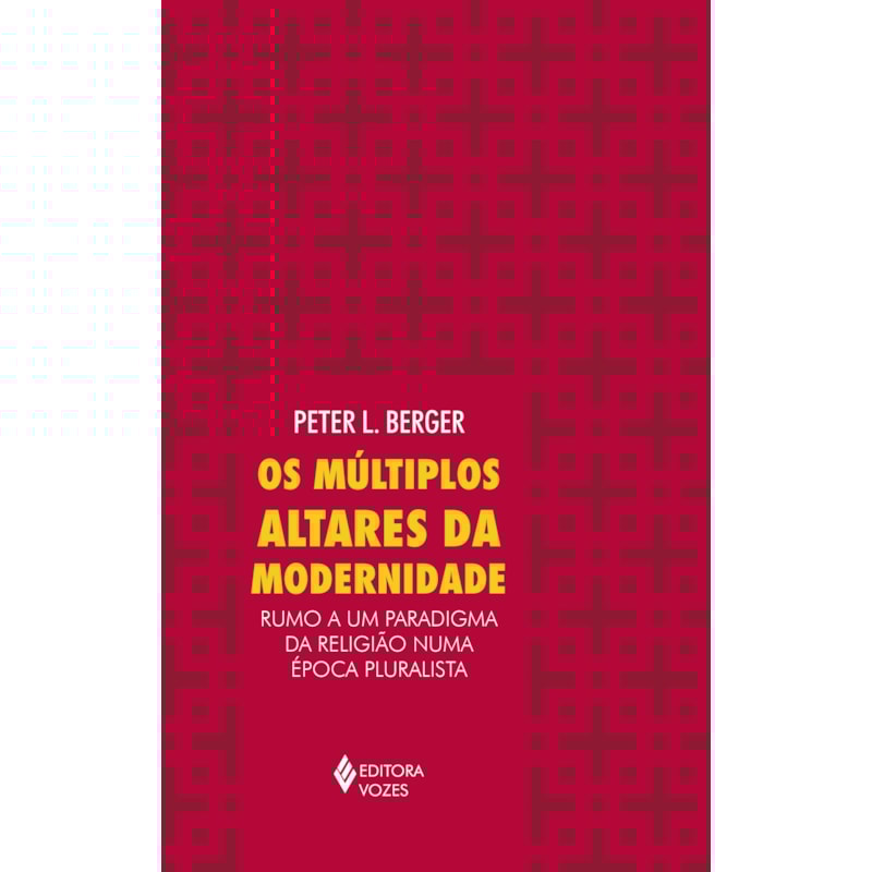MÚLTIPLOS ALTARES DA MODERNIDADE: RUMO A UM PARADIGMA DA RELIGIÃO NUMA ÉPOCA PLURALISTA