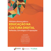 MÚLTIPLOS OLHARES SOBRE A EDUCAÇÃO NA CULTURA DIGITAL: REFLEXÕES, ESTRATÉGIAS E PROPOSIÇÕES