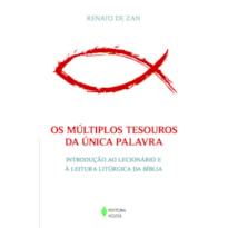 MÚLTIPLOS TESOUROS DA ÚNICA PALAVRA - INTRODUÇÃO AO LECIONÁRIO E À LEITURA LITÚRGICA DA BÍBLIA