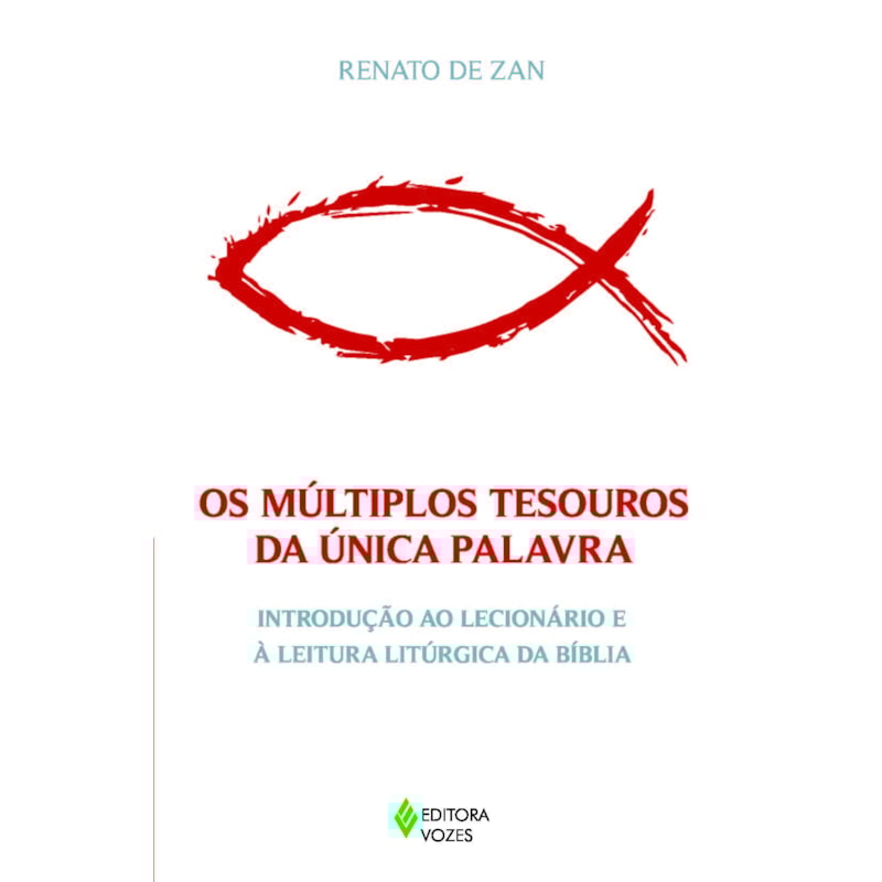 MÚLTIPLOS TESOUROS DA ÚNICA PALAVRA - INTRODUÇÃO AO LECIONÁRIO E À LEITURA LITÚRGICA DA BÍBLIA