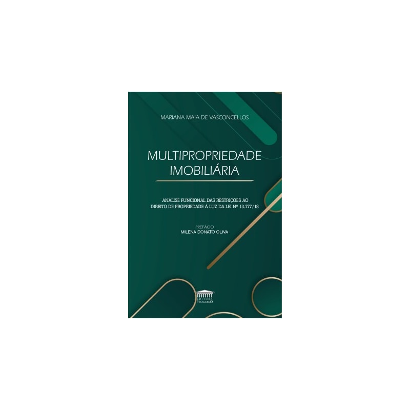 Multipropriedade imobiliária - Análise funcional das restrições ao direito de propriedade à luz da lei nº 13.777/18