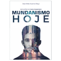 MUNDANISMO HOJE - REFLEXÕES DO PAPA FRANCISCO