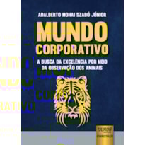 MUNDO CORPORATIVO - A BUSCA DA EXCELÊNCIA POR MEIO DA OBSERVAÇÃO DOS ANIMAIS