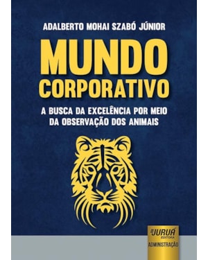 MUNDO CORPORATIVO - A BUSCA DA EXCELÊNCIA POR MEIO DA OBSERVAÇÃO DOS ANIMAIS