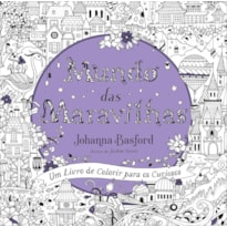 MUNDO DAS MARAVILHAS: UM LIVRO DE COLORIR PARA OS CURIOSOS